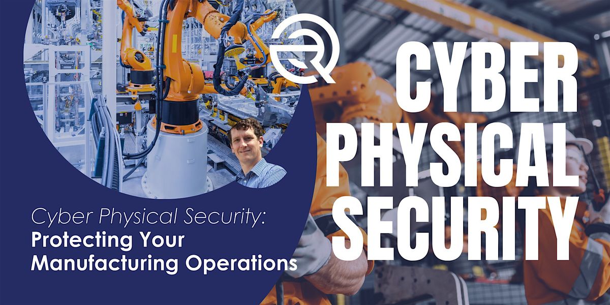 Cyber Physical Security: Protecting Your Manufacturing Operations