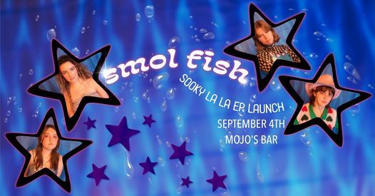 smol fish\/'sooky la la' EP launch