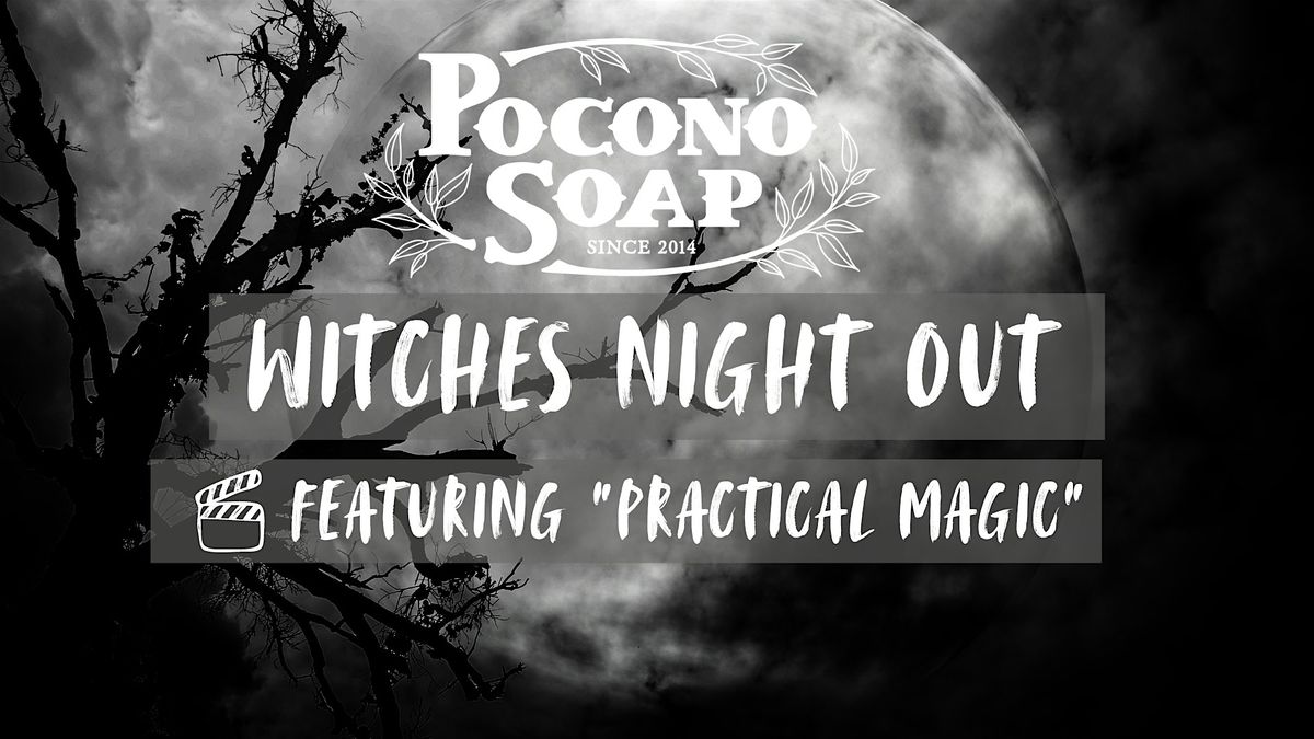 Pocono Soap Witches Night Out: Practical Magic