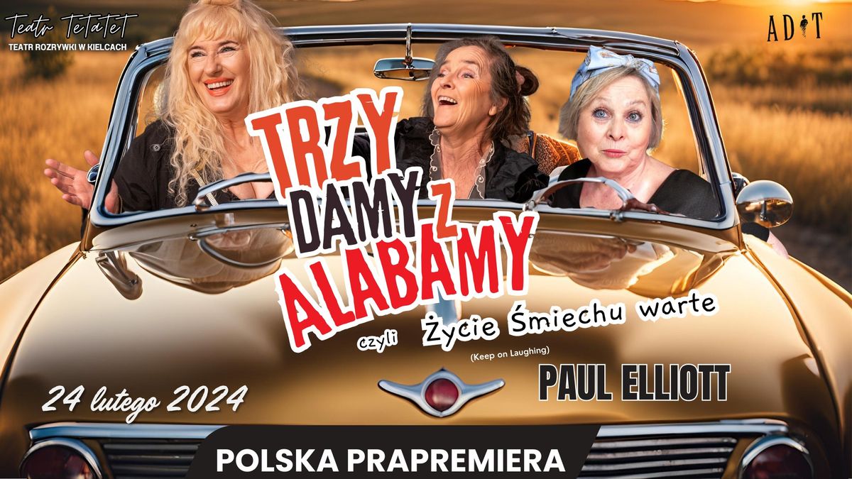 \u201eTrzy Damy z Alabamy\u201d \u2013 Prapremiera Teatru TeTaTeT, Kielce, 24 lutego | 19:00 \u2013 \u017bycie \u015bmiechu warte!