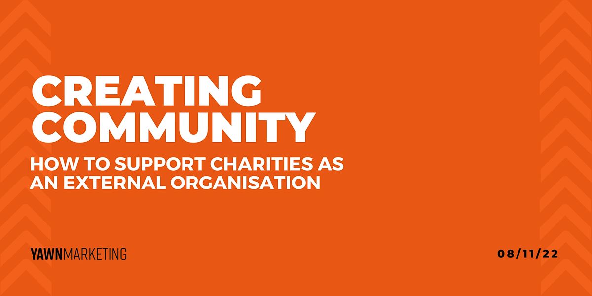 Creating Community How to support charities as an external