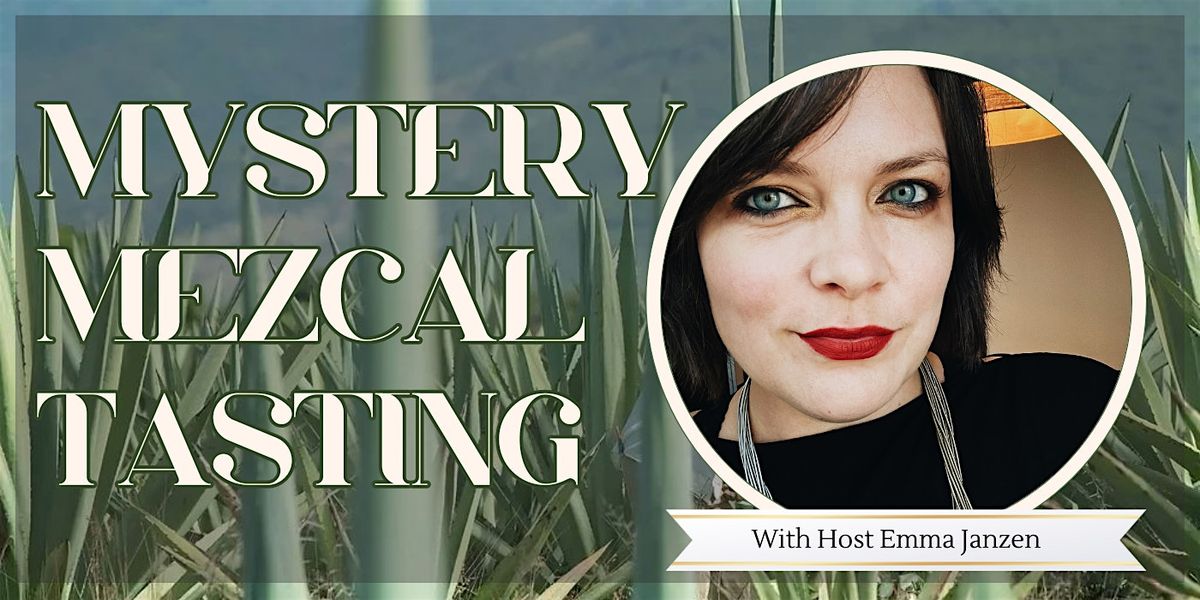 Mystery Mezcal Tasting with Host Emma Janzen