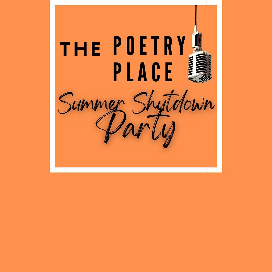The Poetry Place Summer ShutDown Party!