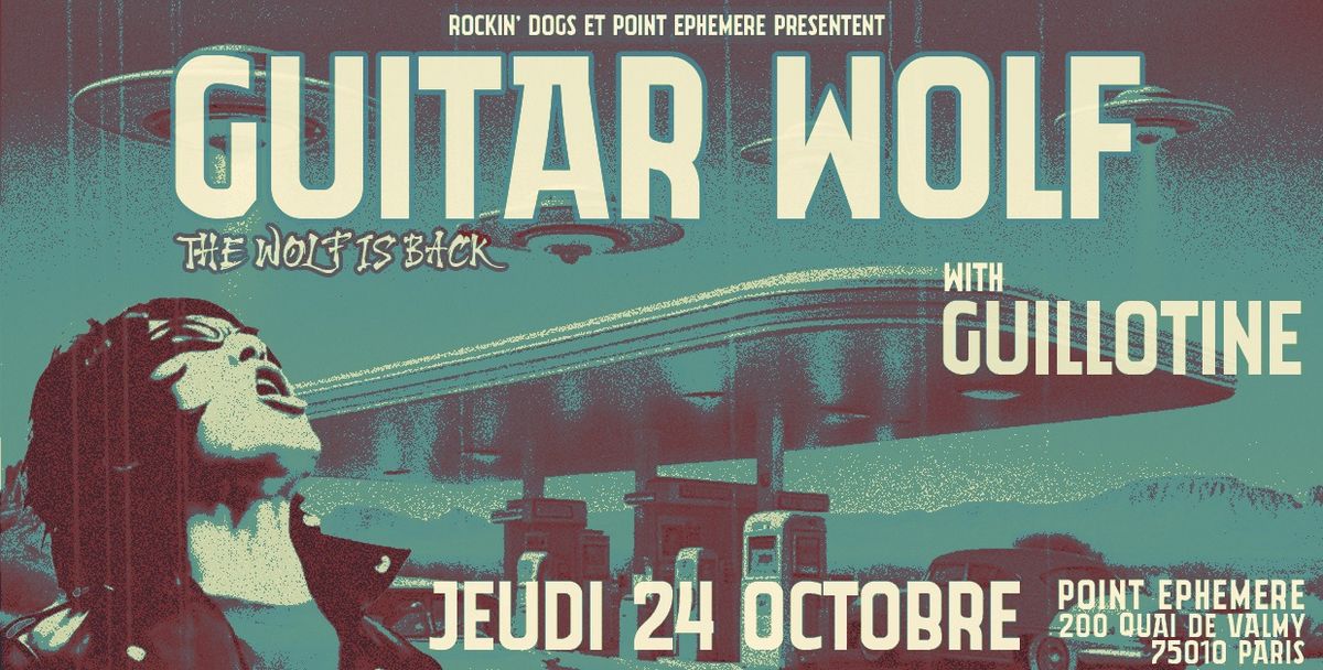 GUITAR WOLF "The Wolf is back" + Guillotine \u26ab Point Eph\u00e9m\u00e8re, Paris 