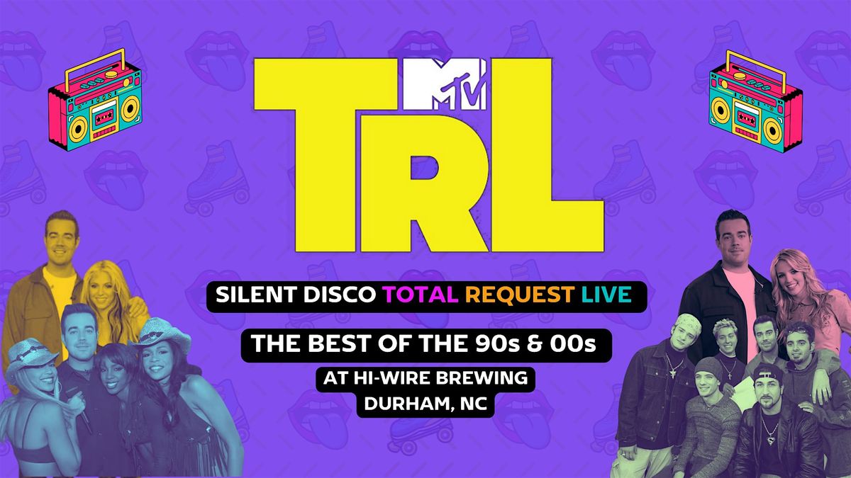 Total Request Live: 90s, and 00s Silent Disco at Hi-Wire Brewing Durham