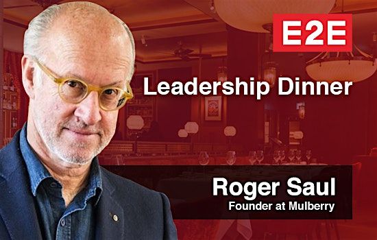 E2E Leadership Dinner with Roger Saul (Founder at Mulberry)