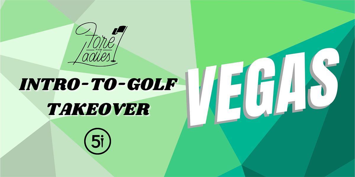 Fore the Ladies Intro-to-Golf Takeover: Las Vegas