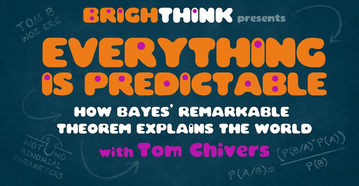 EVERYTHING IS PREDICTABLE: How Bayes' Remarkable Theorem Explains The World