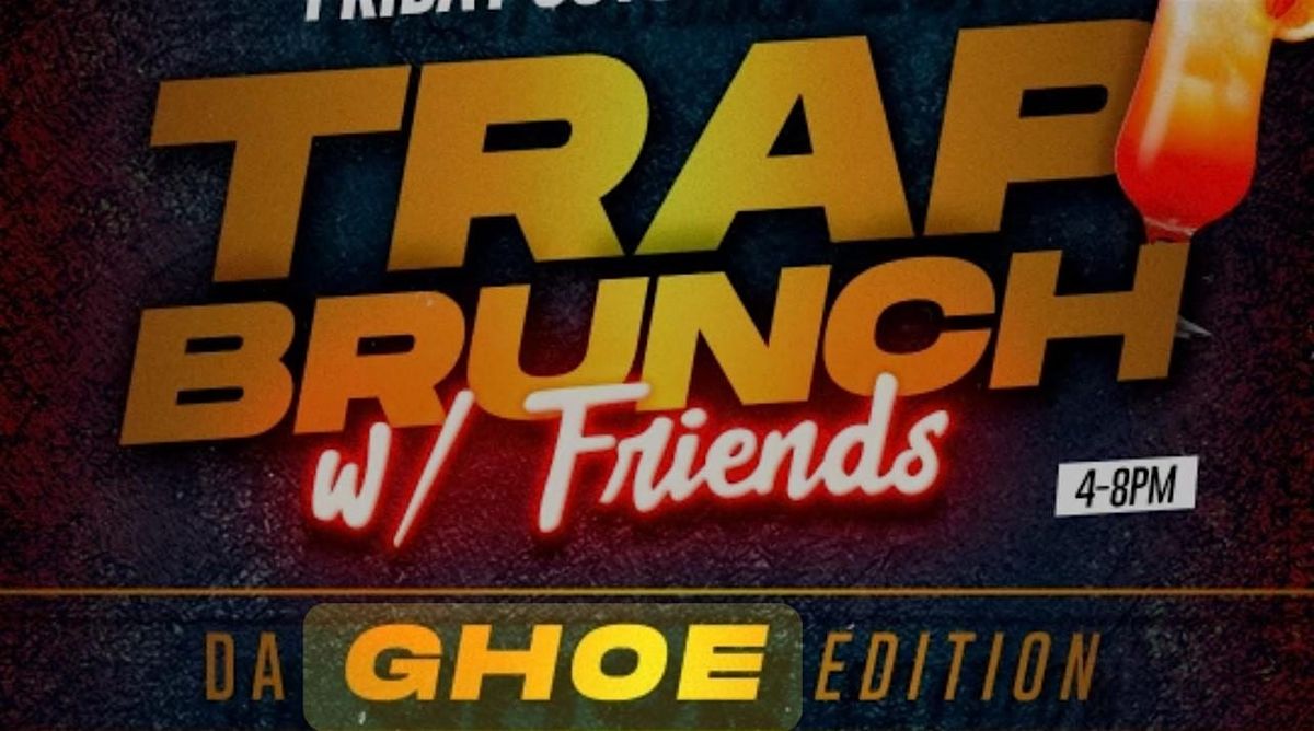 TrapBrunch W\/ Friends: Da GHOE Edition