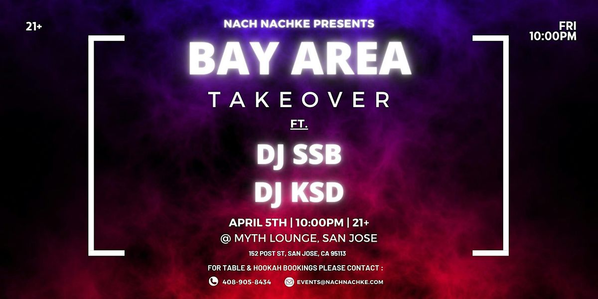 NACH NACHKE PRESENTS: BAY AREA TAKEOVER FT. DJ SSB & DJ KSD |APRIL 5TH| 21+