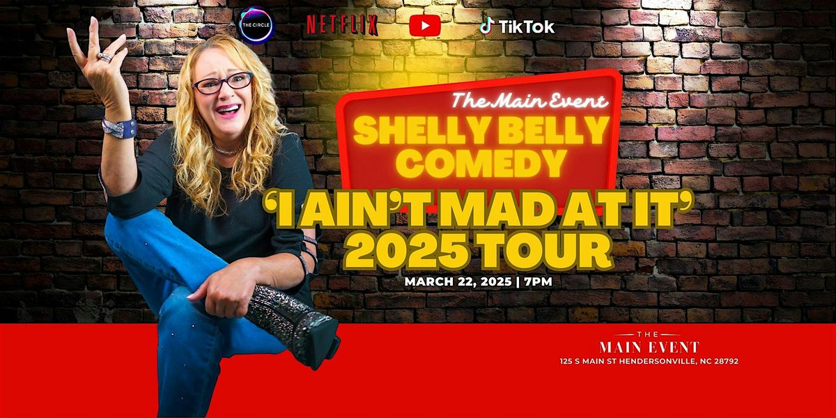 "I AIN'T MAD AT IT" 2025 TOUR - SHELLY BELLY COMEDY AT THE MAIN EVENT