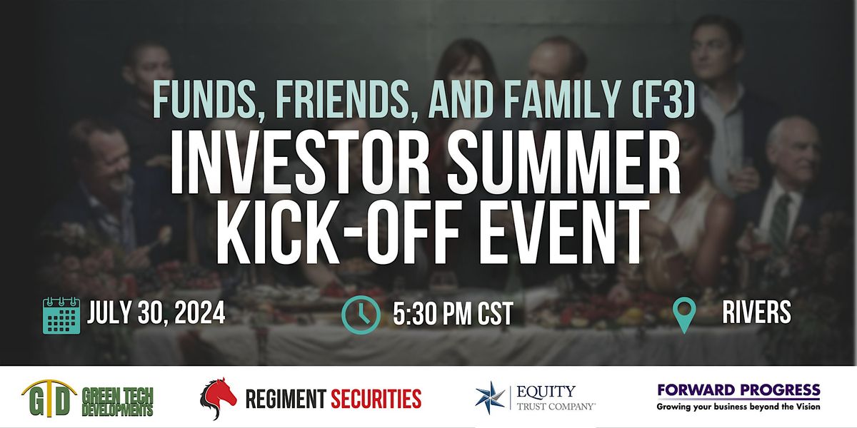 Funds, Friends, and Family (F3) \u2013 Investor Summer Kick-Off Event