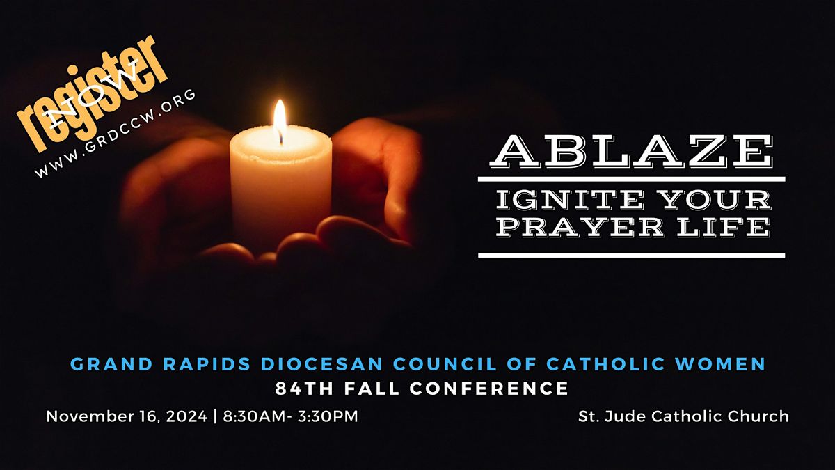 ABLAZE: Ignite Your Prayer Life - Hosted by  GR Council Catholic Women