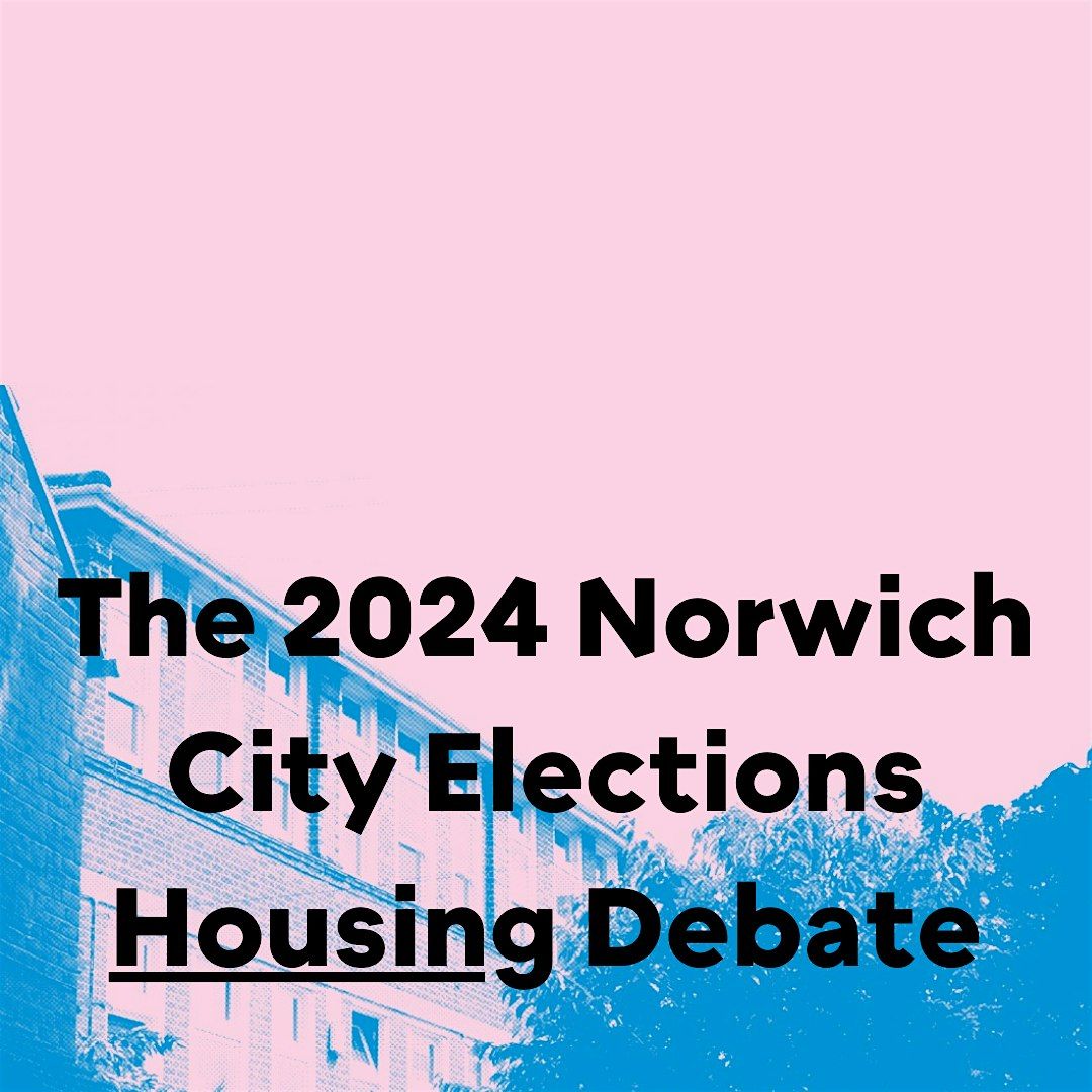 Norwich City Elections  - The Housing Debate