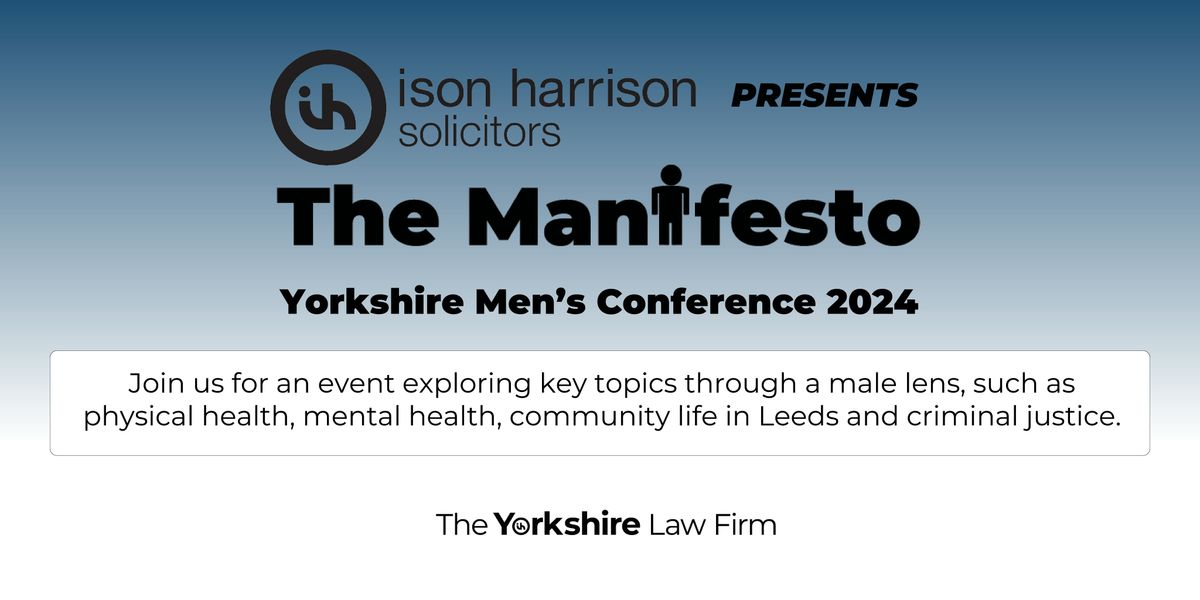 Yorkshire Men's Conference 2024 - The Manifesto by Ison Harrison Solicitors