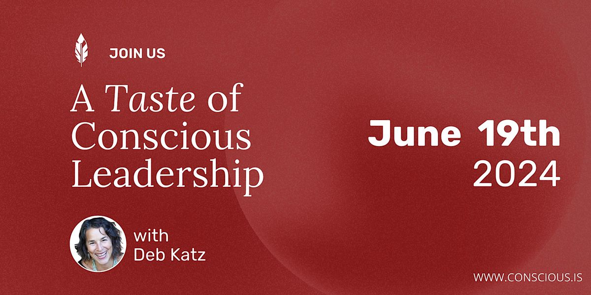 Taste of Conscious Leadership with Deb Katz \/ June 19th, 2024
