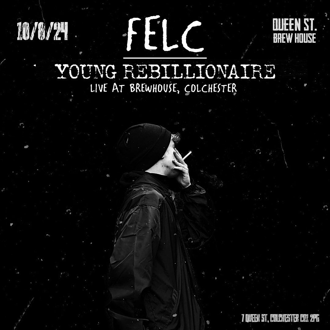 FELC HEADLINE SHOW W\/ YOUNG REBILLIONAIRE AT BREWHOUSE,COLCHESTER