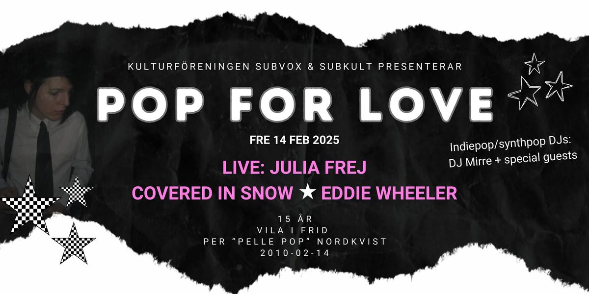 POP FOR LOVE - 15 years \/ Live: Julia Frej, Covered in snow, Eddie Wheeler + indieDJs