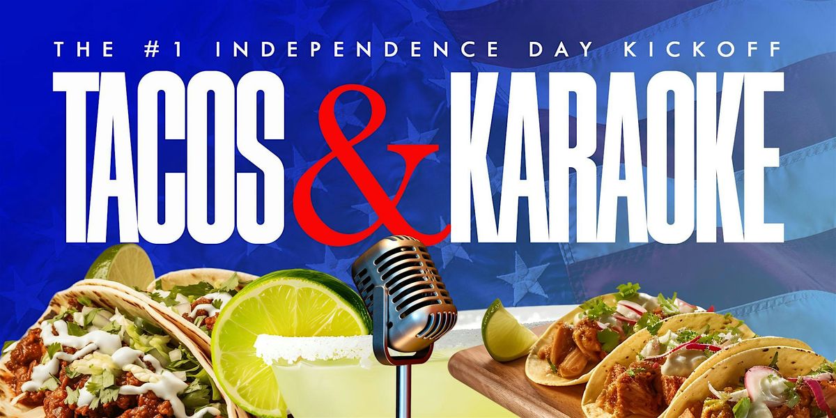 TACOS & KARAOKE | Independence Day KICKOFF