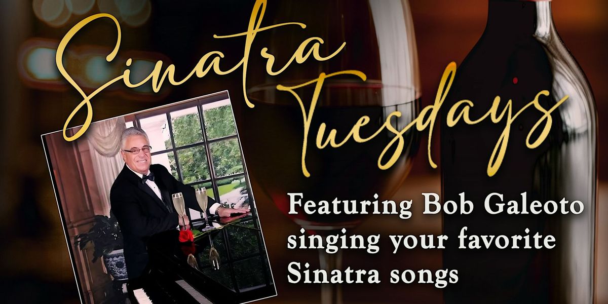 Sinatra Tuesdays featuring Bob Galeoto singing your favorite Sinatra song