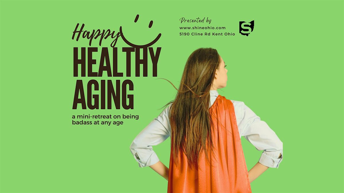 Happy, Healthy Aging: A Retreat on Being Badass at any Age