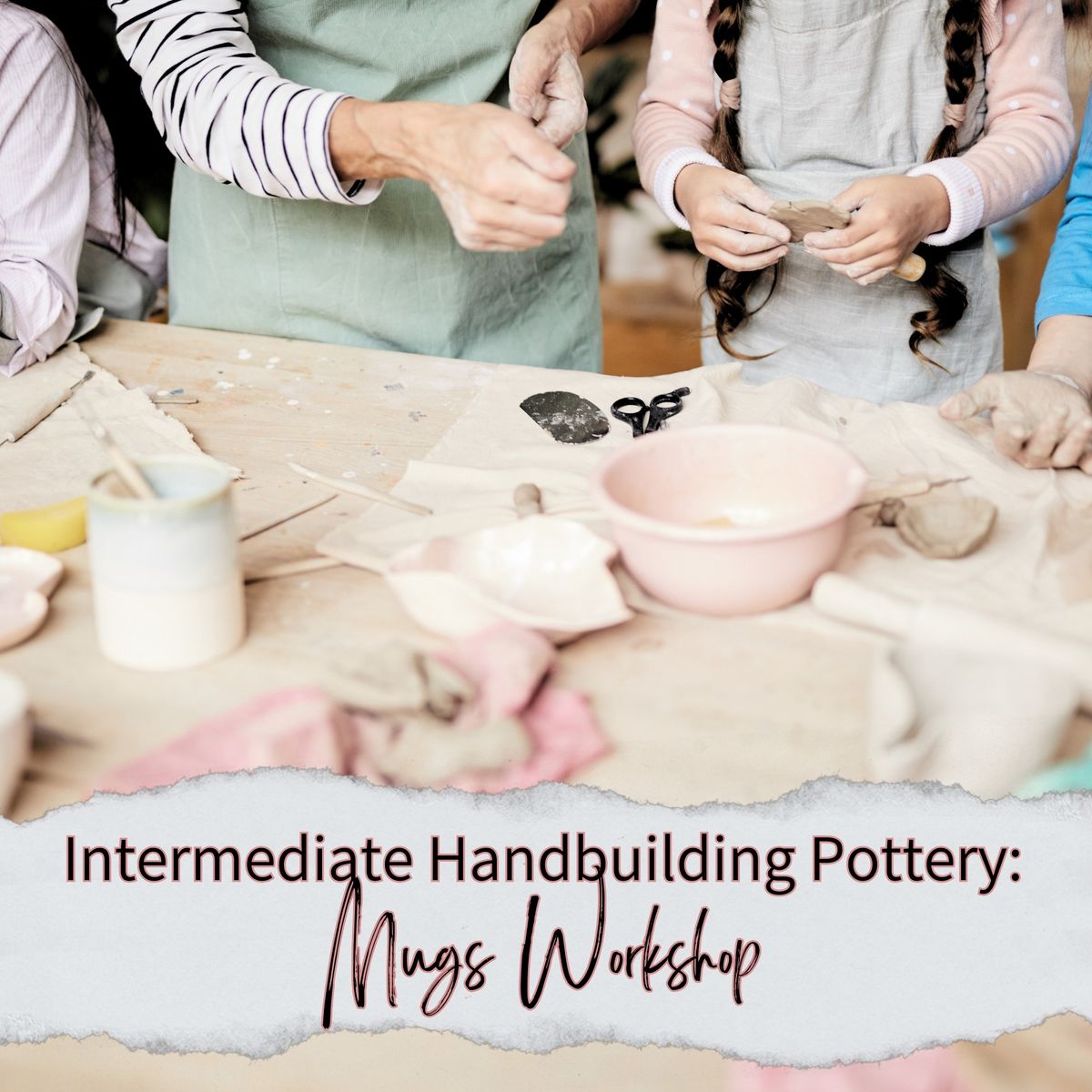 Intermediate Handbuilding Pottery: Mugs