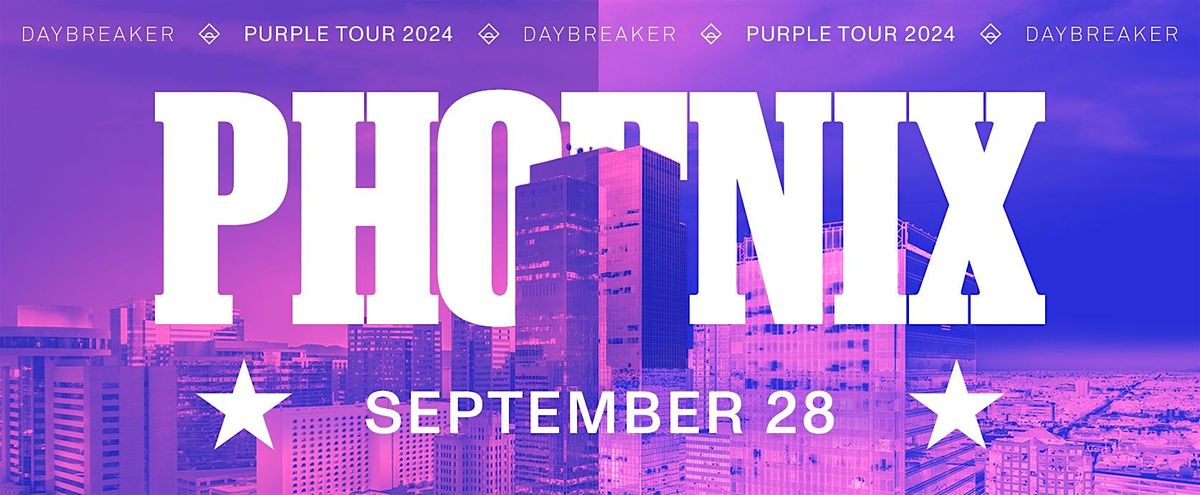 DAYBREAKER PHOENIX \/\/ PURPLE TOUR \/\/ SEPT 28