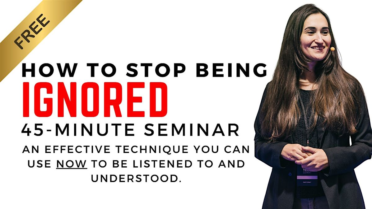 FREE How to Stop Being Ignored Seminar