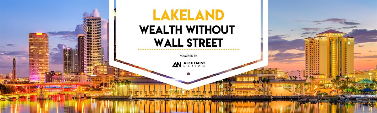 Lakeland Wealth Without Wallstreet: Monthly Wealth Building Meetup!