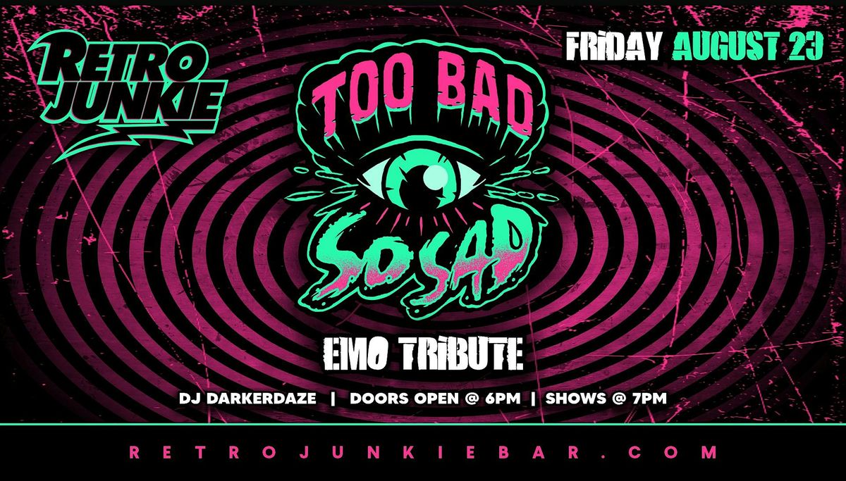 TOO BAD SO SAD (Tribute to EMO) + DJ DARKERDAZE... LIVE @ Retro Junkie!