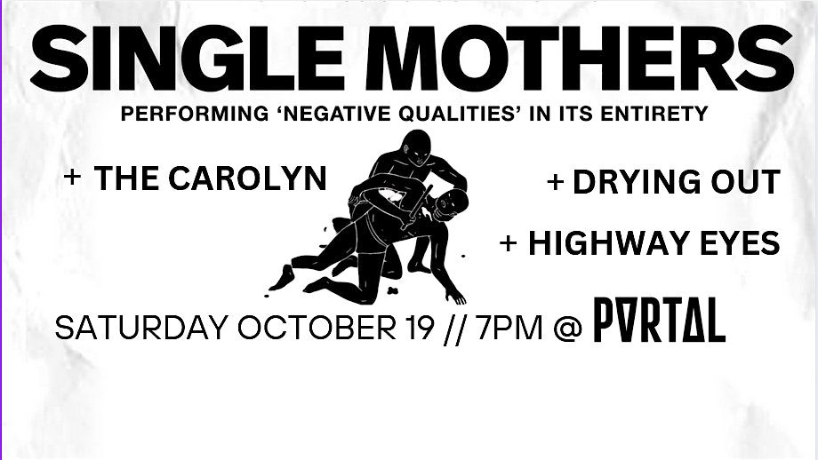 Single Mothers + The Carolyn + Drying Out + Highway Eyes