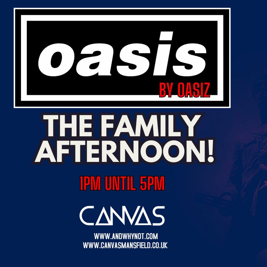 A FAMILY AFTERNOON WITH OASIS by OASIZ \/\/ SATURDAY 11TH JANUARY