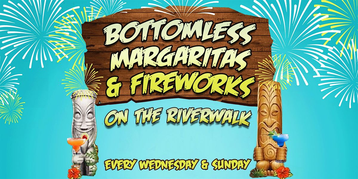 Bottomless Margaritas & Fireworks on the Riverwalk - Every Weds & Sun!