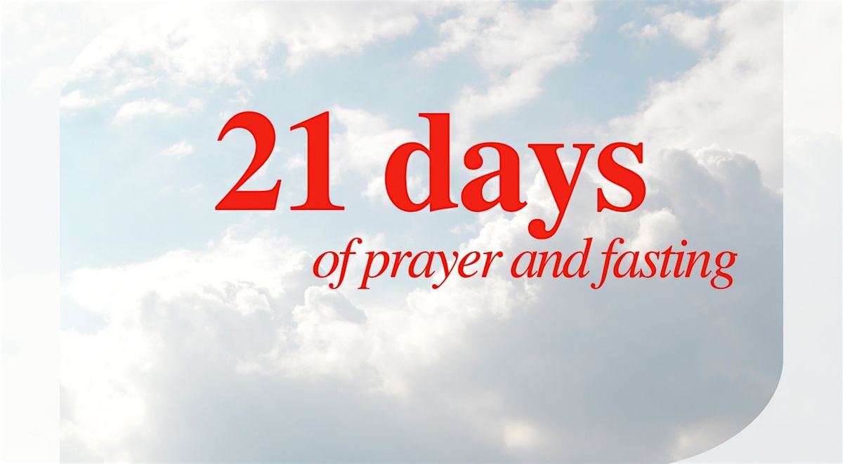 21 Day Fast & Prayer at Church 7PM-9PM Daily