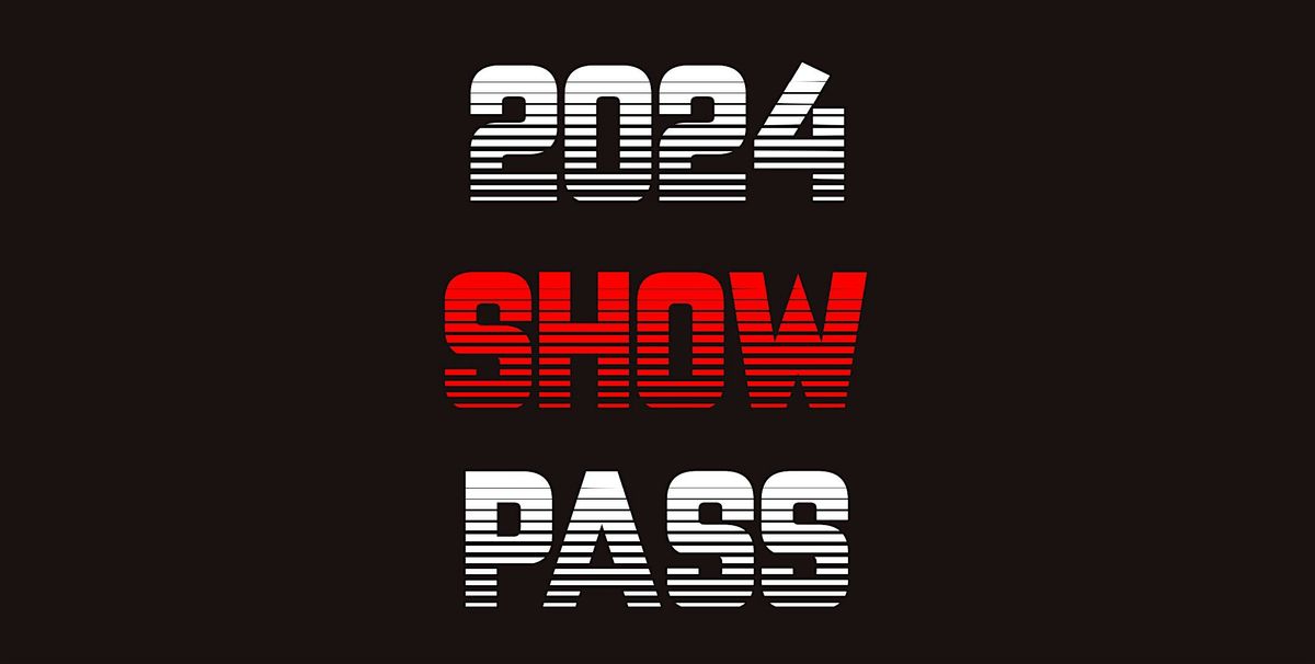 2024  ALL SHOWS PASS!!