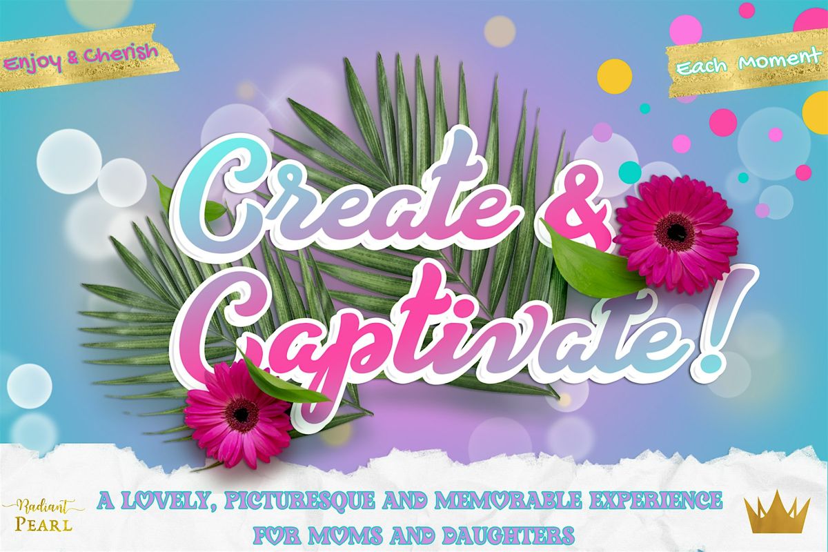 Create and Captivate for Moms and Daughters - A Lovely Picturesque and Memorable Event