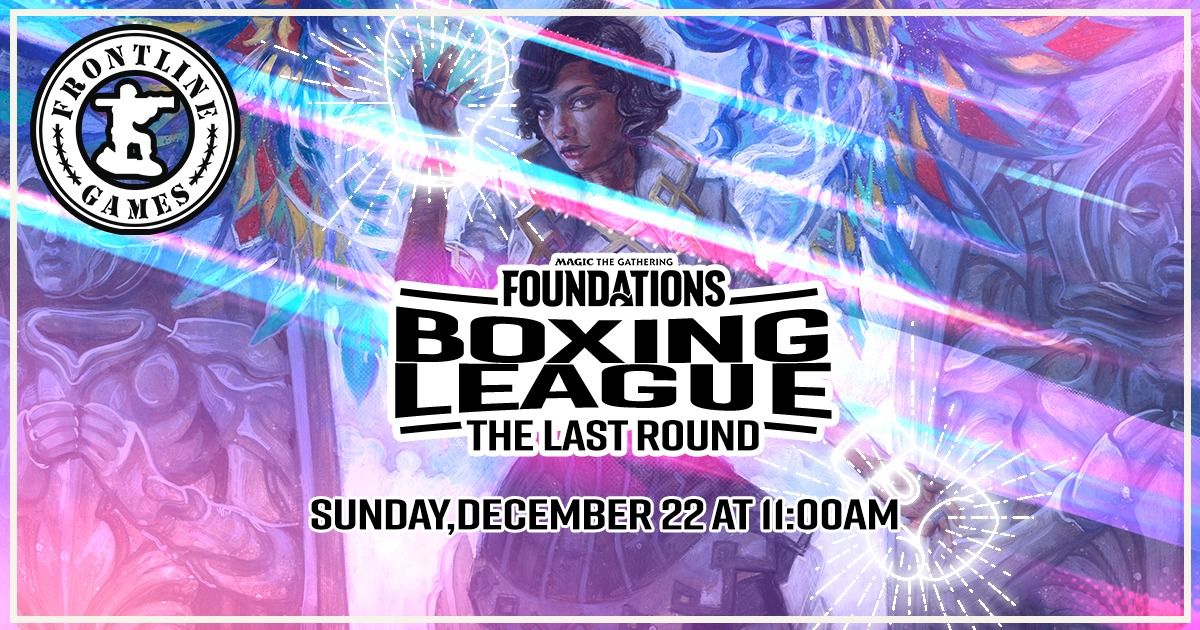 MTG: Foundations Boxing League! | Sunday, December 22 at 11:00 AM