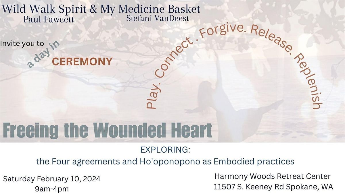 Freeing the Wounded Heart - Exploring the Four Agreements and Ho'oponopono