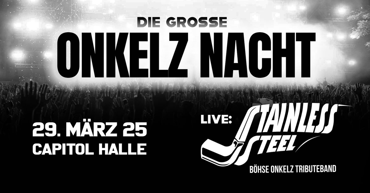 DIE GROSSE ONKELZ NACHT IM CAPITOL - live Stainless Steel