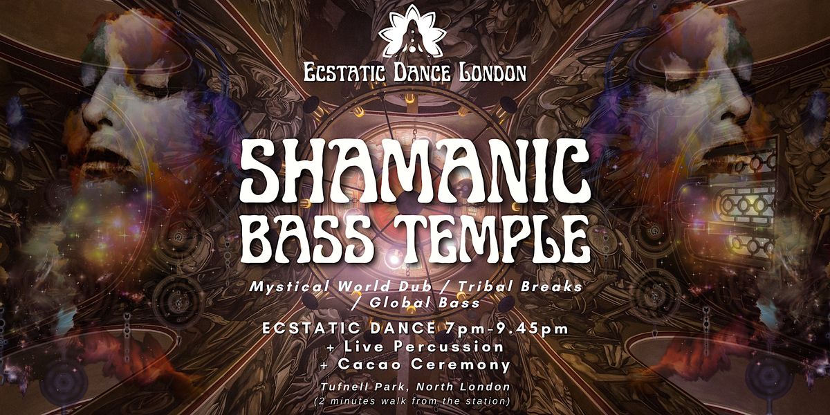 SHAMANIC BASS TEMPLE - an Ecstatic Shamanic Dance Journey & Cacao ...