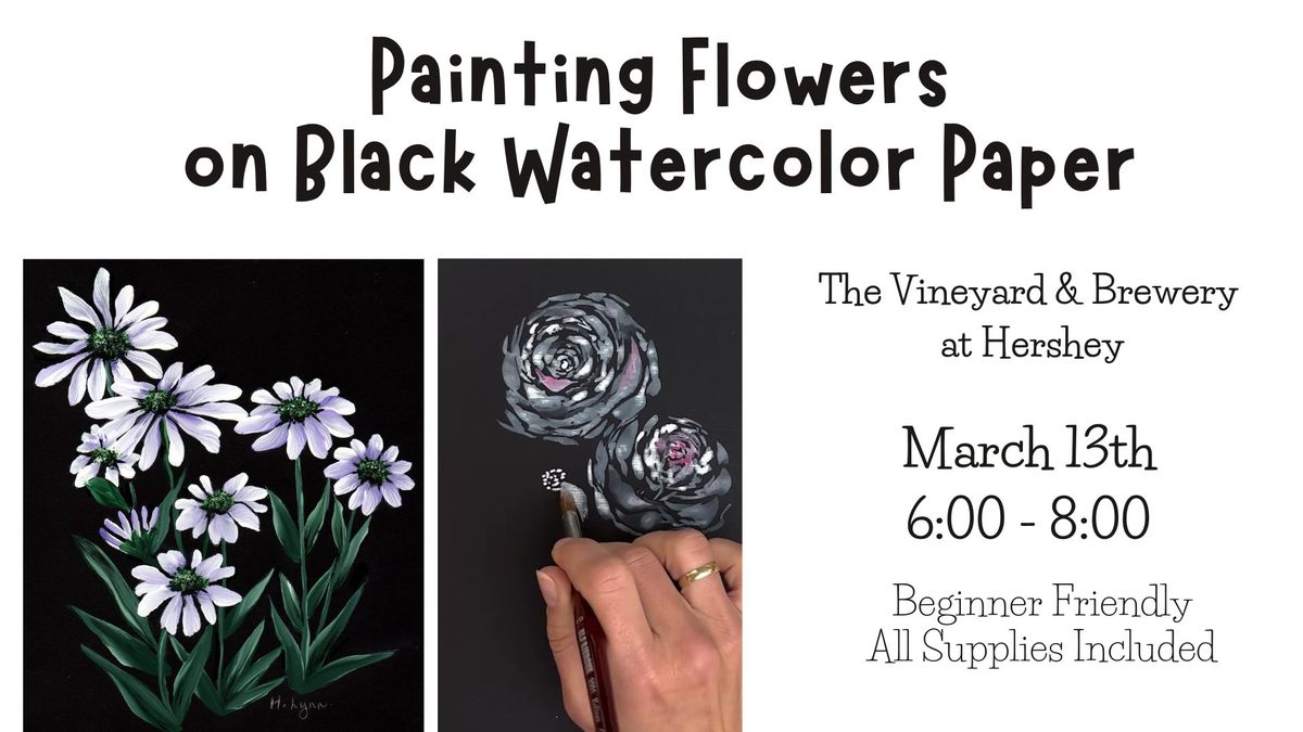 Painting Flowers on Black Watercolor Paper Paint Night at the Vineyard at Hershey 