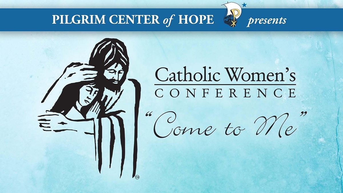 "Come to Me" Catholic Women's Conference 2022