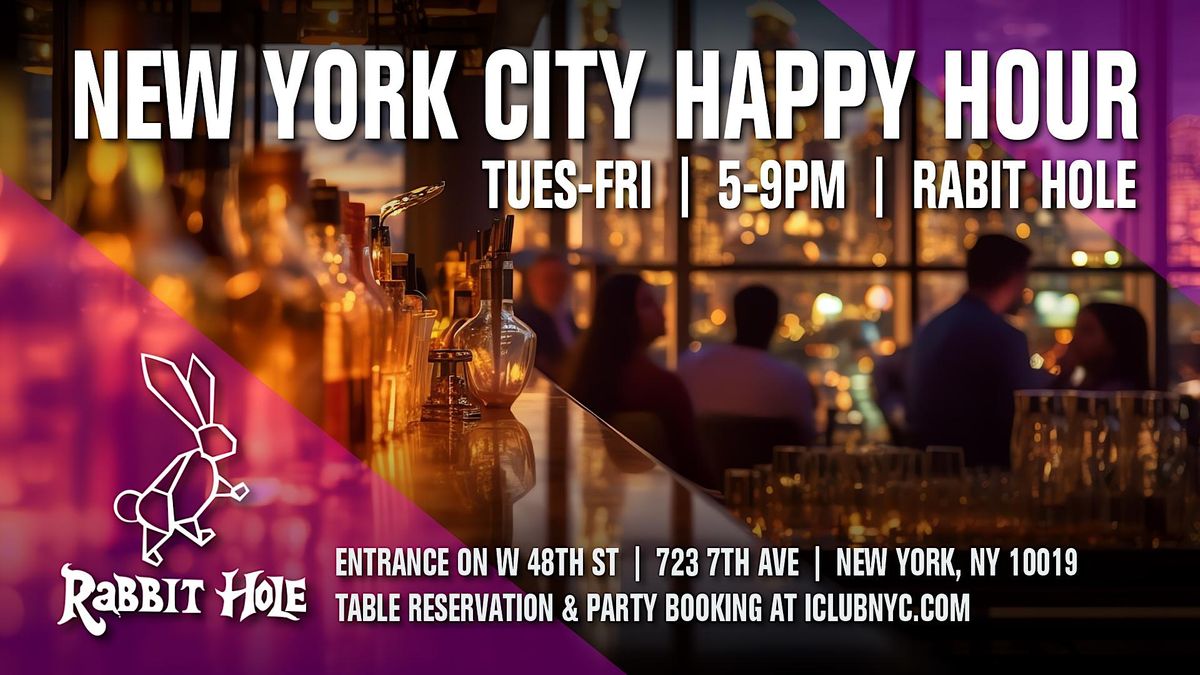 NEW YORK CITY  HAPPY HOUR  5-9PM  | RABBIT HOLE