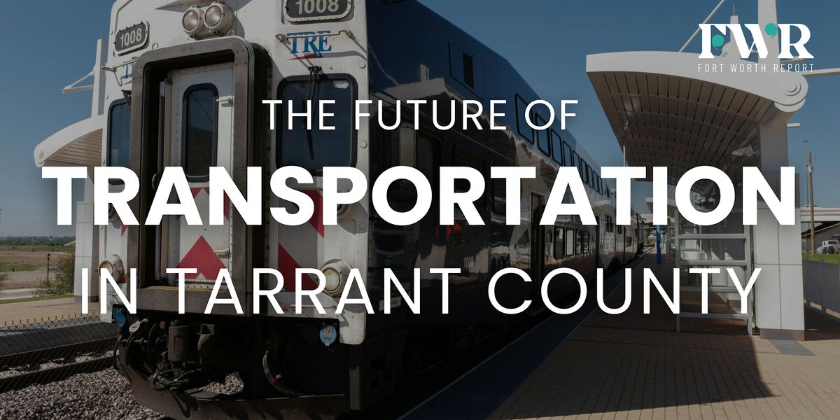Full speed ahead: The future of transportation in Tarrant County