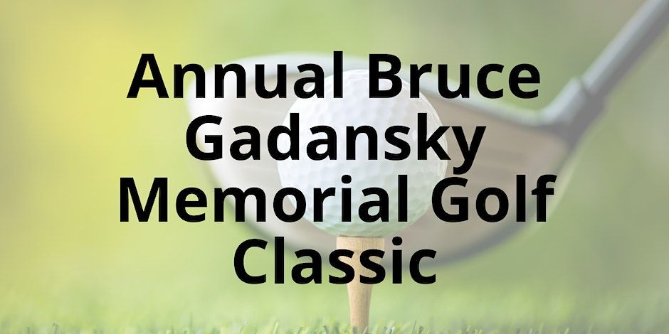 Annual Bruce Gadansky Memorial Golf Classic