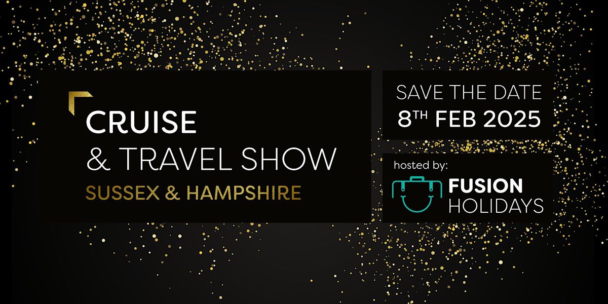 Sussex & Hampshire Cruise & Travel Show - FREE ENTRY, CAR PARKING & REFRESHMENTS