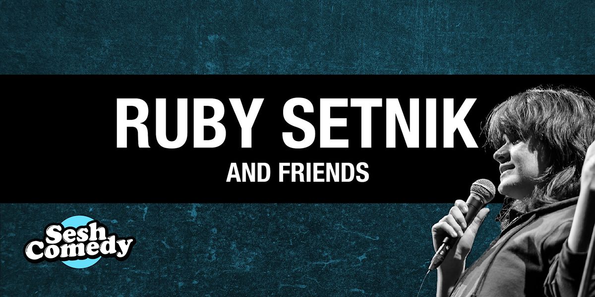 Ruby Setnik and Friends - Stand Up Comedy Showcase