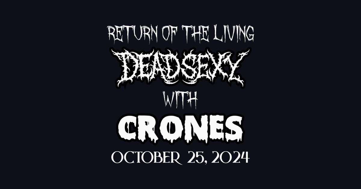 Return of the Living DEAD SEXY with CRONES