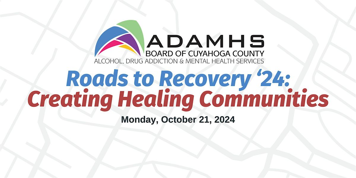 Roads To Recovery '24 Conference: Creating Healing Communities