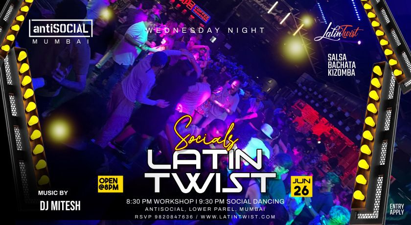 Wed 26 June Latin Twist Socials @AntiSOCIAL Mumbai. Salsa-Bachata-Kizomba